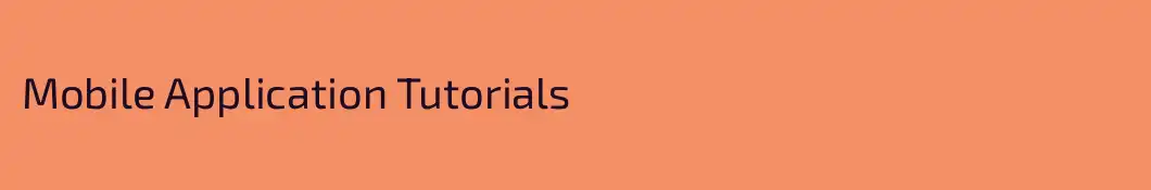 Mobile Application Tutorials